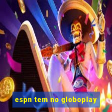 espn tem no globoplay